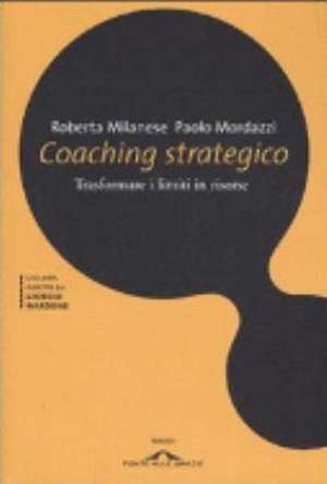 Coaching strategico. Trasformare i limiti in risorse de Roberta Milanese