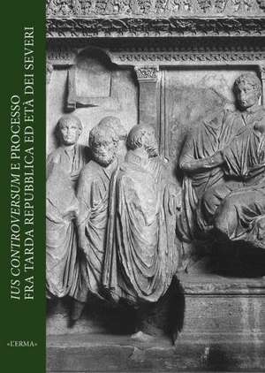Ius Controversum E Processo Fra Tarda Repubblica Ed Eta Dei Severi: Atti del Convegno, Firenze, 21-23 Ottobre 2010 de Valerio Marotta