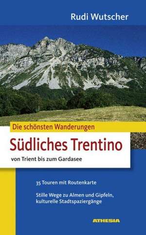 Die schönsten Wanderungen Südliches Trentino de Rudi Wutscher