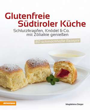 Glutenfreie Südtiroler Küche de Magdalena Steger