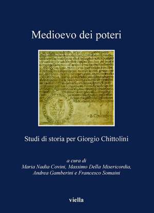 Medioevo dei poteri. Studi di storia per Giorgio Chittolini de M. N. Covini