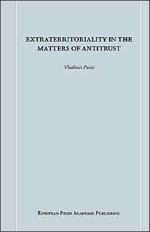 Extraterritoriality in the Matters of Antitrust de Vladimir Pavic