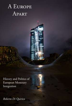 A Europe Apart: History and Politics of European Monetary Integration de Roberto Di Quirico