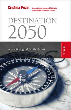 Destination 2050: A Practical Guide to the Future de Cristina Pozzi