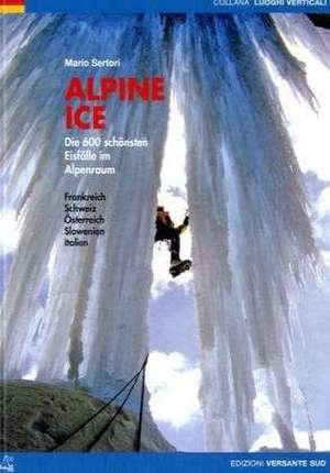 Alpine Ice - die 600 schönsten Eisfälle im Alpenraum de Mario Sertori