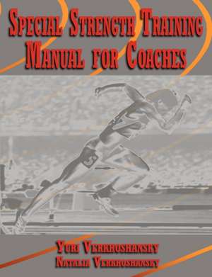 Special Strength Training: Manual for Coaches de Yuri Verkhoshansky