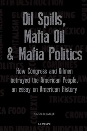 Oil Spills, Mafia Oil & Mafia Politics de Giuseppe Ayroldi