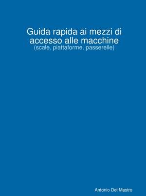 Guida rapida ai mezzi di accesso alle macchine de Antonio Del Mastro