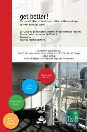 get better! the pursuit of better health and better healthcare design at lower costs per capita. Proceedings of the 33rd UIA/PHG International Seminar on Public Healthcare Facilities - Toronto, Canada. September 24-28, 2013 de Romano Del Nord