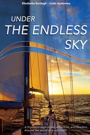 Under the Endless Sky. a Thousand Days of Sea, Adventure, and Freedom