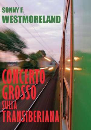 Concerto grosso sulla Transiberiana de Sonny F. Westmoreland