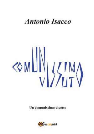 Un Comunissimo vissuto de Antonio Isacco