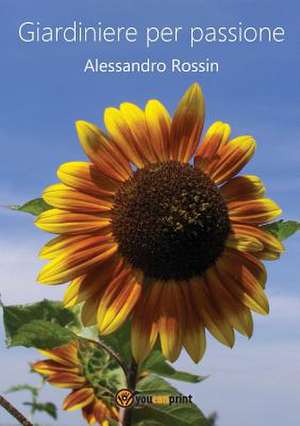 Giardiniere per passione de Alessandro Rossin