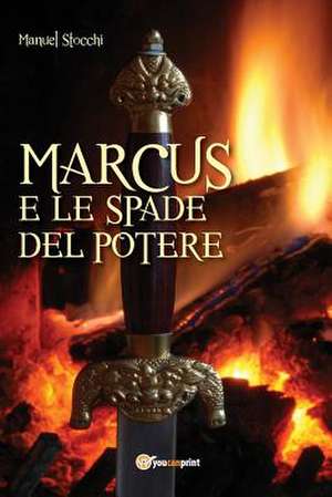 Marcus e le spade del potere de Manuel Stocchi