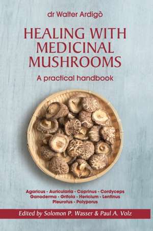 Healing with Medicinal Mushrooms. A practical handbook de Walter Ardigò