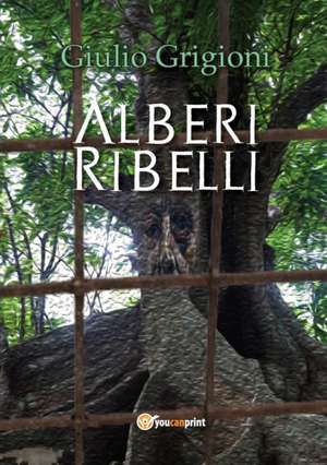 Alberi Ribelli de Giulio Grigioni