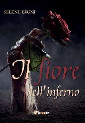 Il fiore dell'inferno de Selene Bruni