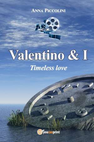 Valentino & I - Timeless love de Anna Piccolini