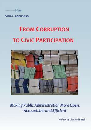 From Corruption to Civic Participation Making Public Administration More Open, Accountable and Efficient de Paola Caporossi Fondazione Etica