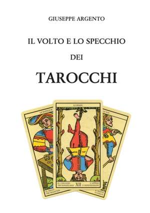 Il volto e lo specchio dei tarocchi de Giuseppe Argento