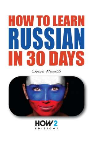 How to Learn Russian in 30 Days de Chiara Monetti