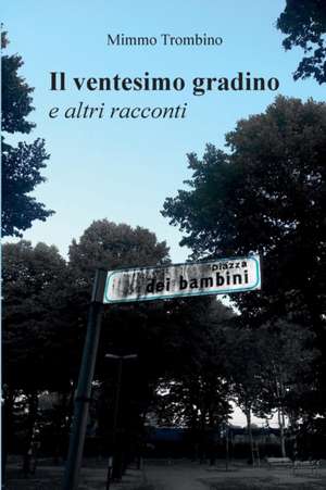 Il ventesimo gradino e altri racconti de Domenico Trombino