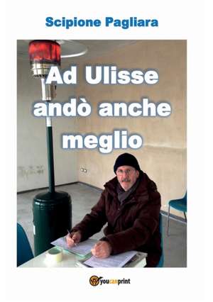 Ad Ulisse andò anche meglio de Scipione Pagliara