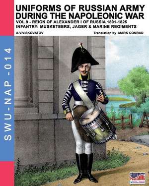 Uniforms of Russian army during the Napoleonic war vol.9 de Aleksandr Vasilevich Viskovatov