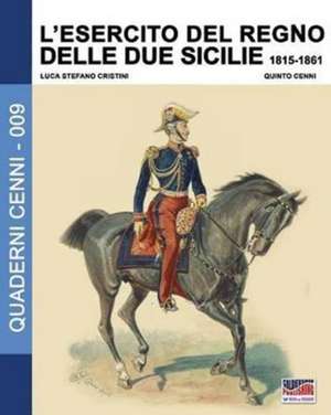 L'Esercito del Regno delle due Sicilie 1815-1861 de Luca Stefano Cristini