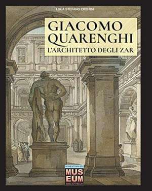 Giacomo Quarenghi - L'architetto degli zar de Luca Stefano Cristini