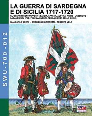 La guerra di Sardegna e di Sicilia 1717-1720. Gli eserciti contrapposti de Giancarlo Boeri