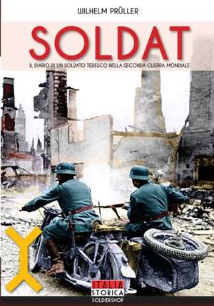 Soldat: Il diario di un soldato tedesco nella seconda guerra mondiale de Wilhelm Pruller