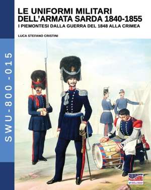 Le uniformi militari dell'armata sarda 1840-1855 de Luca Stefano Cristini