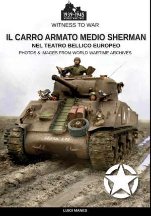 Il carro armato medio Sherman nel teatro bellico europeo de Luigi Manes