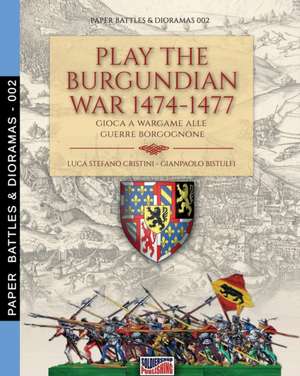 Play the Burgundian Wars 1474-1477 de Luca Stefano Cristini