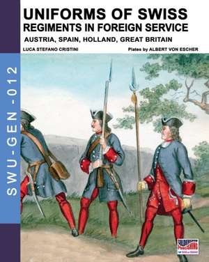 Uniforms of Swiss Regiments in foreign service de Luca Stefano Cristini