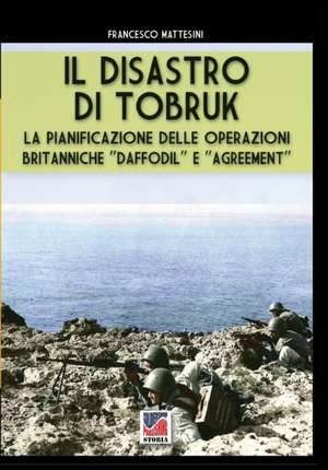 Il disastro di Tobruk de Francesco Mattesini