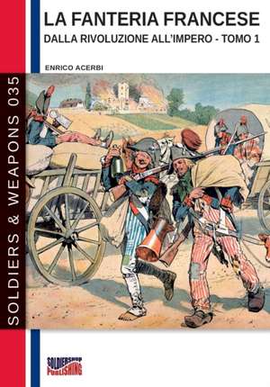 La fanteria francese dalla Rivoluzione all'Impero - Tomo 1 de Enrico Acerbi