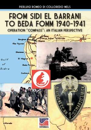 From Sidi el Barrani to Beda Fomm 1940-1941 - Mussolini's Caporetto de Pierluigi Romeo Di Colloredo Mels