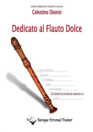 Dedicato al Flauto Dolce - Gli scambi tra le dita per soprano vol.3 de Celestino Dionisi