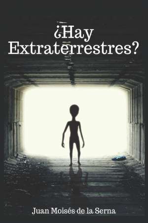 ¿Hay Extraterrestres? de Juan Moisés de la Serna