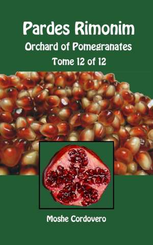 Pardes Rimonim - Orchard of Pomegranates - Tome 12 of 12 de Moshe Cordovero