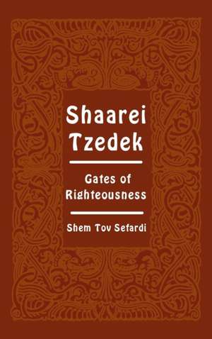 Shaarei Tzedek - Gates of Righteousness de Moshe ben Shem Tov de Leon