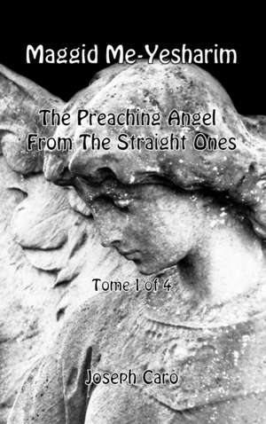 Maggid Me-Yesharim - The Preaching Angel From The Straight Ones - Tome 1 of 4 de Joseph Caro