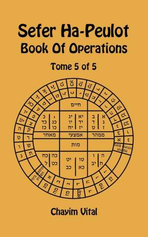 Sefer Ha-Peulot - Book of Operations - Tome 5 of 5 de Chayim Vital