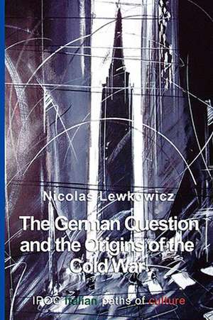 The German Question and the Origins of the Cold War de Nicolas Lewkowicz