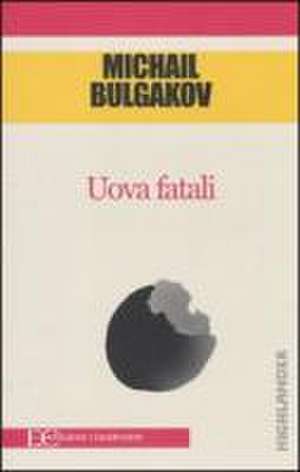 UOVA FATALI de Michail Bulgakov