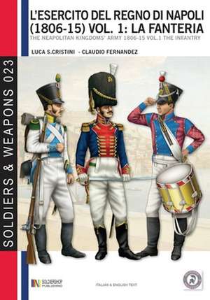 L'esercito del Regno di Napoli (1806-1815) vol. 1: La fanteria: The Neapolitan kingdom's army 1806-15 vol.1 the infantry de Luca Stefano Cristini