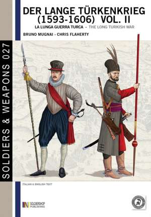 Der lange Tu&#776;rkenkrieg (1593 - 1606) vol. II: la lunga Guerra turca - The long Turkish war de Chris Flaherty