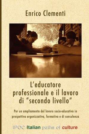 L'Educatore Professionale E Il Lavoro Di Secondo Livello: Un Cantiere Per L'Intercultura de Enrico Clementi